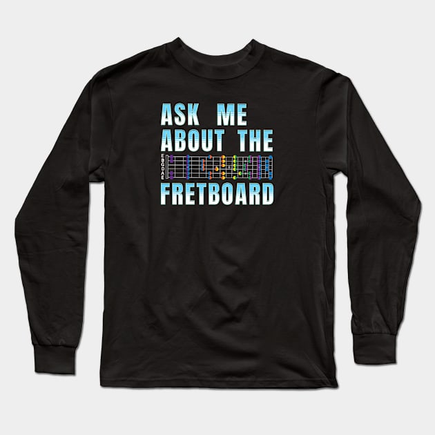 Ask Me About The Fretboard Long Sleeve T-Shirt by antarte